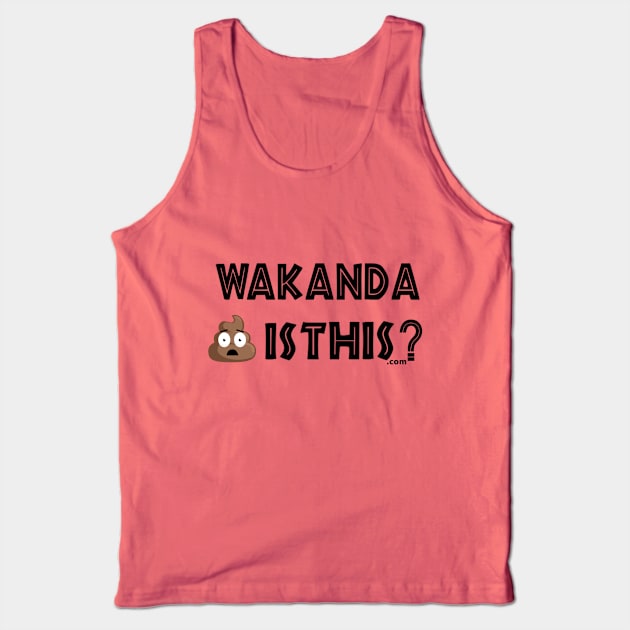 Wakanda Shit Is This.com Tank Top by MemeJab